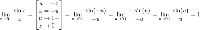 \lim_{x \to 0-}\frac{\sin x}{x} =\left [ \begin{matrix}  u = -x \\  x = -u \\  u \to 0+ \\  x \to 0-\end{matrix} \right ] =\lim_{u \to 0+}\frac{\sin(-u)}{-u} =\lim_{u \to 0+}\frac{-\sin(u)}{-u} =\lim_{u \to 0+}\frac{\sin(u)}{u} = 1