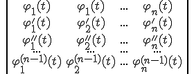 http://www.cyberforum.ru/cgi-bin/latex.cgi?\begin{vmatrix}\varphi_1 (t) & \varphi_1 (t) & ... & \varphi_n (t)\\ \varphi_1' (t) & \varphi_2' (t) & ... & \varphi_n' (t)\\ \varphi_1'' (t) & \varphi_2'' (t) & ... & \varphi_n'' (t)\\ ... & ... & ... & ...\\ \varphi_1^{(n-1)} (t) & \varphi_2^{(n-1)} (t) & ... & \varphi_n^{(n-1)} (t)\end{vmatrix}