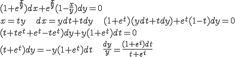 http://www.cyberforum.ru/cgi-bin/latex.cgi?(1+{e}^{\frac{x}{y}})dx+{e}^{\frac{x}{y}}(1-\frac{x}{y})dy=0<br /> \\x=ty\;\;\;dx=ydt+tdy\;\;\;(1+e^t)(ydt+tdy)+e^t(1-t)dy=0\\(t+te^t+e^t-te^t)dy+y(1+e^t)dt=0\\(t+e^t)dy=-y(1+e^t)dt\;\;\;\frac{dy}{y}=\frac{(1+e^t)dt}{t+e^t}