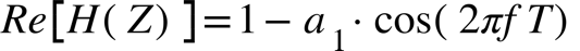R e open square brackets H open parentheses Z close parentheses close square brackets equals 1 minus a subscript 1 times cos open parentheses 2 pi f T close parentheses